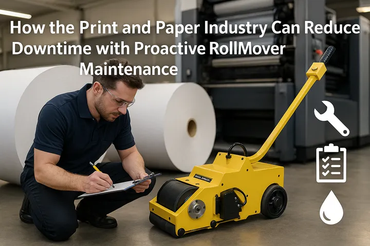How the Print and Paper Industry Can Reduce Downtime with Proactive RollMover Maintenance